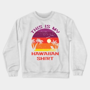 This is My Hawaiian Shirt Crewneck Sweatshirt